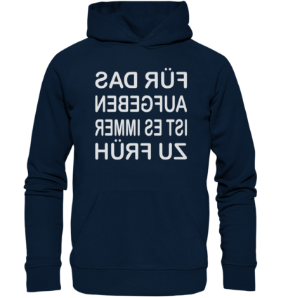 Für das Aufgeben ist es immer zu früh - Spiegelschrift - Hochwertiger Unisex Bio Hoodie 9 Spiegelgewand - Reiche deinem Spiegelbild die Hand - front organic hoodie 0e2035 1116x 79