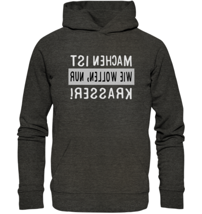 Machen ist wie Wollen, nur krasser - Spiegelschrift - Hochwertiger Unisex Bio Hoodie 8 Spiegelgewand - Reiche deinem Spiegelbild die Hand - front organic hoodie 1b1c1a 1116x 20
