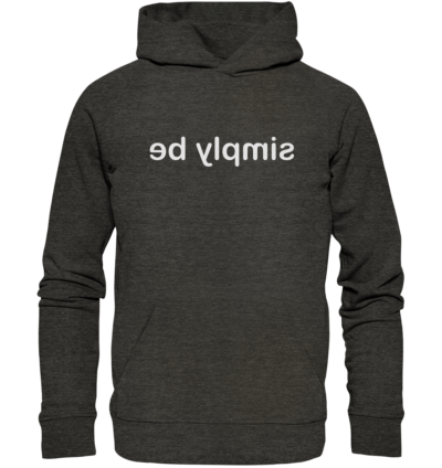 simply be - Spiegelschrift - Hochwertiger Unisex Bio Hoodie 8 Spiegelgewand - Reiche deinem Spiegelbild die Hand - front organic hoodie 1b1c1a 1116x 47
