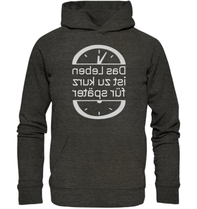 Das Leben ist zu kurz für später - Spiegelschrift - Hochwertiger Unisex Bio Hoodie 8 Spiegelgewand - Reiche deinem Spiegelbild die Hand - front organic hoodie 1b1c1a 1116x 5