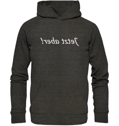 Jetzt aber! - Spiegelschrift - Hochwertiger Unisex Bio Hoodie 8 Spiegelgewand - Reiche deinem Spiegelbild die Hand - front organic hoodie 1b1c1a 1116x 59