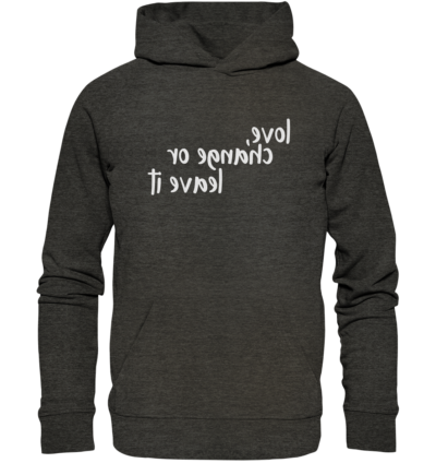 Love, change or leave it - Spiegelschrift - Hochwertiger Unisex Bio Hoodie 8 Spiegelgewand - Reiche deinem Spiegelbild die Hand - front organic hoodie 1b1c1a 1116x 61