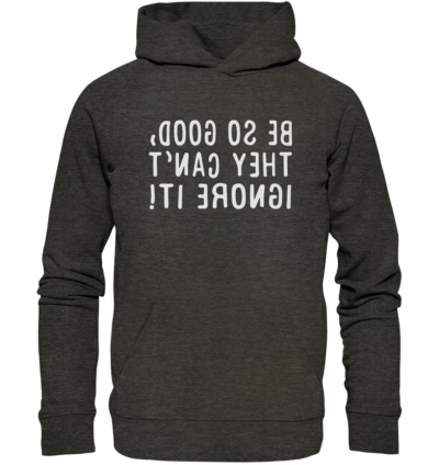 Be so good, they can't ignore it! - Spiegelschrift - Hochwertiger Unisex Bio Hoodie 8 Spiegelgewand - Reiche deinem Spiegelbild die Hand - front organic hoodie 1b1c1a 1116x 74