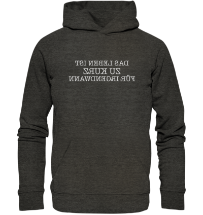 Das Leben ist zu kurz für irgendwann - Spiegelschrift - Hochwertiger Unisex Bio Hoodie 8 Spiegelgewand - Reiche deinem Spiegelbild die Hand - front organic hoodie 1b1c1a 1116x 76