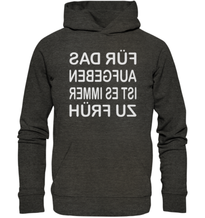 Für das Aufgeben ist es immer zu früh - Spiegelschrift - Hochwertiger Unisex Bio Hoodie 8 Spiegelgewand - Reiche deinem Spiegelbild die Hand - front organic hoodie 1b1c1a 1116x 79
