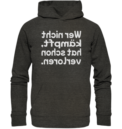 Wer nicht kämpft, hat schon verloren - Spiegelschrift - Hochwertiger Unisex Bio Hoodie 8 Spiegelgewand - Reiche deinem Spiegelbild die Hand - front organic hoodie 1b1c1a 1116x 81
