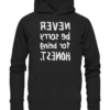 Never be sorry for being honest - Spiegelschrift - Hochwertiger Unisex Bio Hoodie