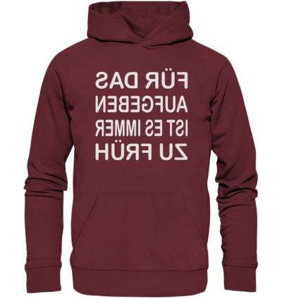 Für das Aufgeben ist es immer zu früh - Spiegelschrift - Hochwertiger Unisex Bio Hoodie 7 Spiegelgewand - Reiche deinem Spiegelbild die Hand - front organic hoodie 672b34 1116x 79