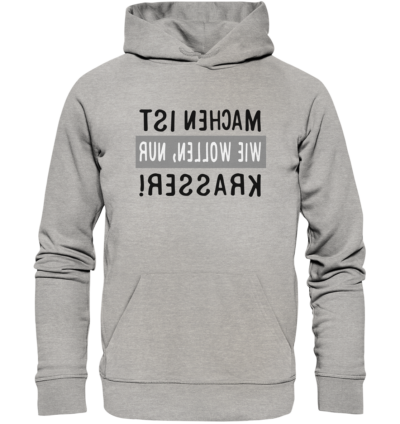 Machen ist wie Wollen, nur krasser - Spiegelschrift - Hochwertiger Unisex Bio Hoodie 10 Spiegelgewand - Reiche deinem Spiegelbild die Hand - front organic hoodie c2c1c0 1116x 20