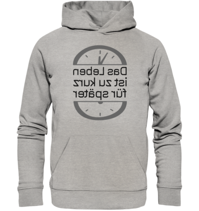 Das Leben ist zu kurz für später - Spiegelschrift - Hochwertiger Unisex Bio Hoodie 10 Spiegelgewand - Reiche deinem Spiegelbild die Hand - front organic hoodie c2c1c0 1116x 5
