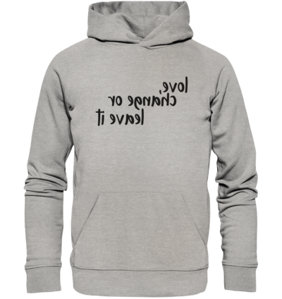 Love, change or leave it - Spiegelschrift - Hochwertiger Unisex Bio Hoodie 10 Spiegelgewand - Reiche deinem Spiegelbild die Hand - front organic hoodie c2c1c0 1116x 61