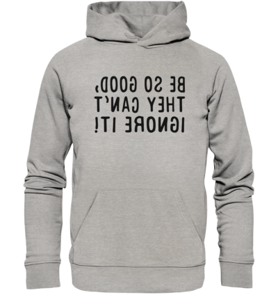 Be so good, they can't ignore it! - Spiegelschrift - Hochwertiger Unisex Bio Hoodie 10 Spiegelgewand - Reiche deinem Spiegelbild die Hand - front organic hoodie c2c1c0 1116x 74