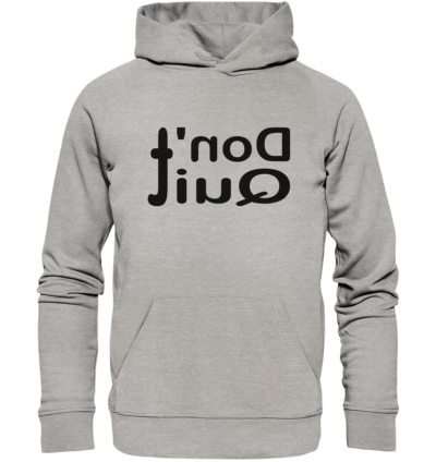 Don't quit - Spiegelschrift - Hochwertiger Unisex Bio Hoodie 10 Spiegelgewand - Reiche deinem Spiegelbild die Hand - front organic hoodie c2c1c0 1116x 77
