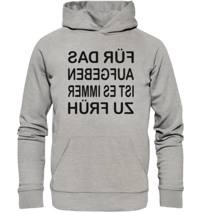 Für das Aufgeben ist es immer zu früh - Spiegelschrift - Hochwertiger Unisex Bio Hoodie 10 Spiegelgewand - Reiche deinem Spiegelbild die Hand - front organic hoodie c2c1c0 1116x 79