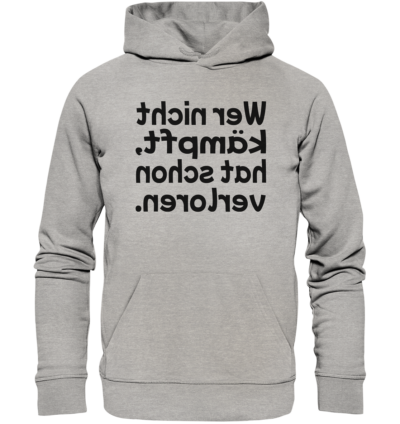 Wer nicht kämpft, hat schon verloren - Spiegelschrift - Hochwertiger Unisex Bio Hoodie 10 Spiegelgewand - Reiche deinem Spiegelbild die Hand - front organic hoodie c2c1c0 1116x 81