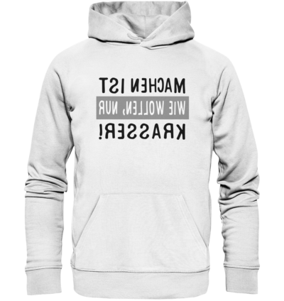 Machen ist wie Wollen, nur krasser - Spiegelschrift - Hochwertiger Unisex Bio Hoodie 11 Spiegelgewand - Reiche deinem Spiegelbild die Hand - front organic hoodie f8f8f8 1116x 20