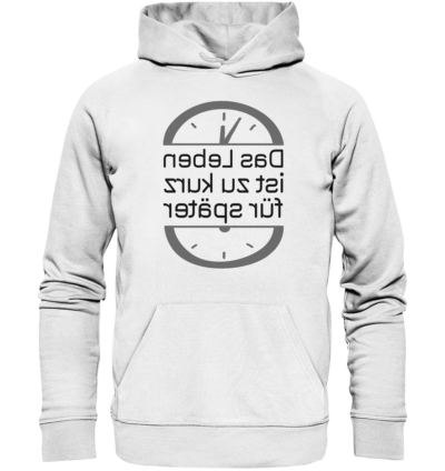 Das Leben ist zu kurz für später - Spiegelschrift - Hochwertiger Unisex Bio Hoodie 11 Spiegelgewand - Reiche deinem Spiegelbild die Hand - front organic hoodie f8f8f8 1116x 5