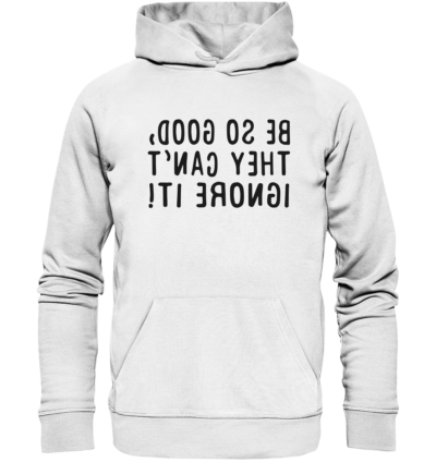 Be so good, they can't ignore it! - Spiegelschrift - Hochwertiger Unisex Bio Hoodie 11 Spiegelgewand - Reiche deinem Spiegelbild die Hand - front organic hoodie f8f8f8 1116x 74