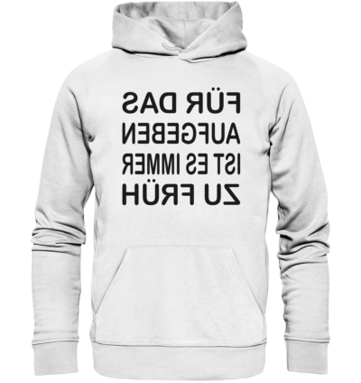 Für das Aufgeben ist es immer zu früh - Spiegelschrift - Hochwertiger Unisex Bio Hoodie 11 Spiegelgewand - Reiche deinem Spiegelbild die Hand - front organic hoodie f8f8f8 1116x 79
