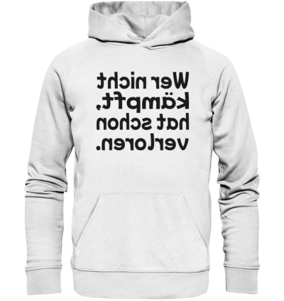 Wer nicht kämpft, hat schon verloren - Spiegelschrift - Hochwertiger Unisex Bio Hoodie 11 Spiegelgewand - Reiche deinem Spiegelbild die Hand - front organic hoodie f8f8f8 1116x 81