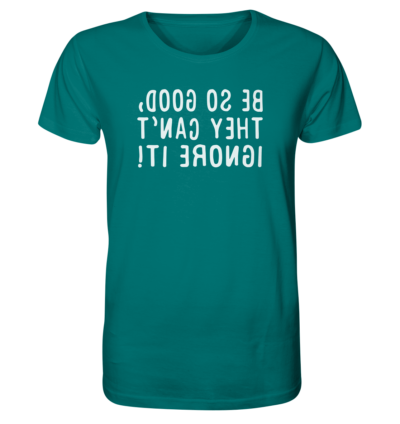 Be so good, they can't ignore it! - Spiegelschrift - Unisex Bio T-Shirt 13 Spiegelgewand - Reiche deinem Spiegelbild die Hand - front organic shirt 007373 1116x 74