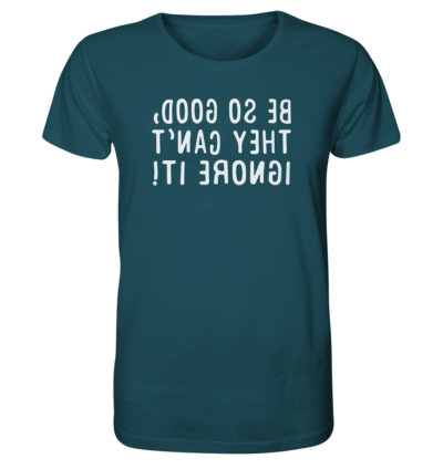 Be so good, they can't ignore it! - Spiegelschrift - Unisex Bio T-Shirt 16 Spiegelgewand - Reiche deinem Spiegelbild die Hand - front organic shirt 204d59 1116x 74
