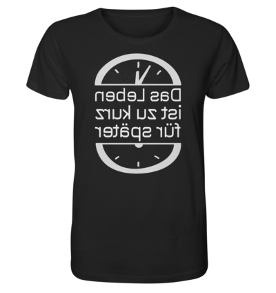 Das Leben ist zu kurz für später - Spiegelschrift - Unisex Bio T-Shirt 10 Spiegelgewand - Reiche deinem Spiegelbild die Hand - front organic shirt 272727 1116x 5