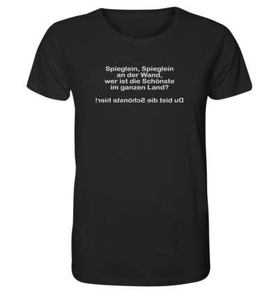 Spieglein, Spieglein an der Wand, wer ist die Schönste im ganzen Land? - Spiegelschrift - Unisex Bio T-Shirt 10 Spiegelgewand - Reiche deinem Spiegelbild die Hand - front organic shirt 272727 1116x 71