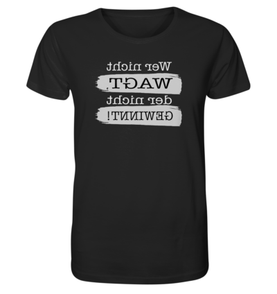 Wer nicht wagt, der nicht gewinnt! - Spiegelschrift - Unisex Bio T-Shirt 10 Spiegelgewand - Reiche deinem Spiegelbild die Hand - front organic shirt 272727 1116x 82