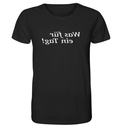 Was für ein Tag! - Spiegelschrift - Unisex Bio T-Shirt 10 Spiegelgewand - Reiche deinem Spiegelbild die Hand - front organic shirt 272727 1116x 86