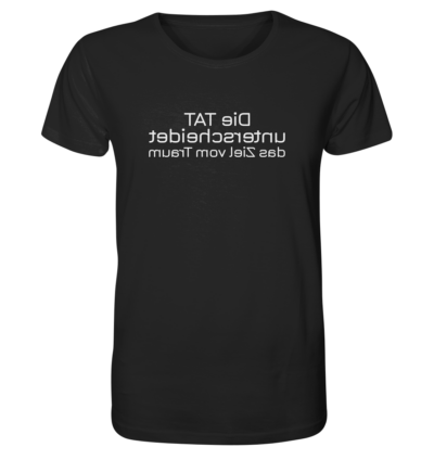 Die Tat unterscheidet das Ziel vom Traum - Spiegelschrift - Unisex Bio T-Shirt 10 Spiegelgewand - Reiche deinem Spiegelbild die Hand - front organic shirt 272727 1116x 9