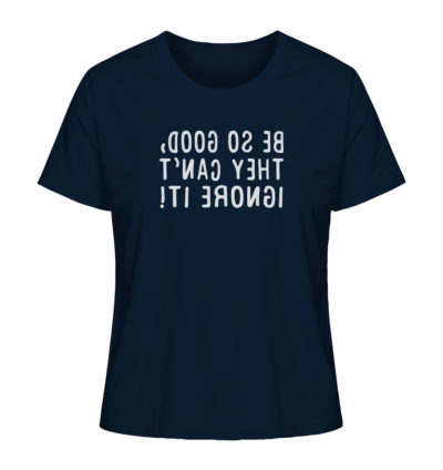 Be so good, they can't ignore it! - Spiegelschrift - Damen Bio T-Shirt 11 Spiegelgewand - Reiche deinem Spiegelbild die Hand - front ladies organic shirt 0e2035 1116x 66