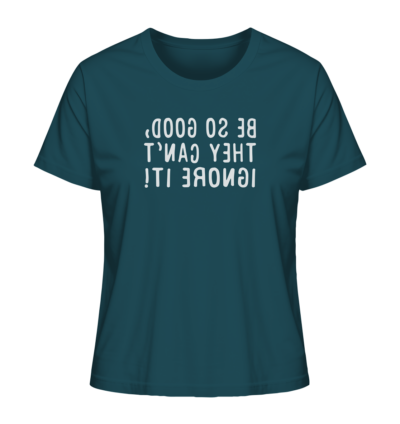 Be so good, they can't ignore it! - Spiegelschrift - Damen Bio T-Shirt 14 Spiegelgewand - Reiche deinem Spiegelbild die Hand - front ladies organic shirt 204d59 1116x 66