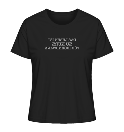 Das Leben ist zu kurz für irgendwann - Spiegelschrift - Damen Bio T-Shirt 9 Spiegelgewand - Reiche deinem Spiegelbild die Hand - front ladies organic shirt 272727 1116x 11