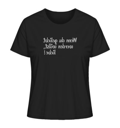 Wenn du geliebt werden willst, liebe! - Spiegelschrift - Damen Bio T-Shirt 9 Spiegelgewand - Reiche deinem Spiegelbild die Hand - front ladies organic shirt 272727 1116x 13