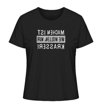 Machen ist wie Wollen, nur krasser - Spiegelschrift - Damen Bio T-Shirt 9 Spiegelgewand - Reiche deinem Spiegelbild die Hand - front ladies organic shirt 272727 1116x 30