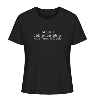 Die Tat unterscheidet das Ziel vom Traum - Spiegelschrift - Damen Bio T-Shirt 9 Spiegelgewand - Reiche deinem Spiegelbild die Hand - front ladies organic shirt 272727 1116x 32