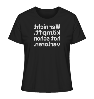 Wer nicht kämpft, hat schon verloren - Spiegelschrift - Damen Bio T-Shirt 9 Spiegelgewand - Reiche deinem Spiegelbild die Hand - front ladies organic shirt 272727 1116x 50
