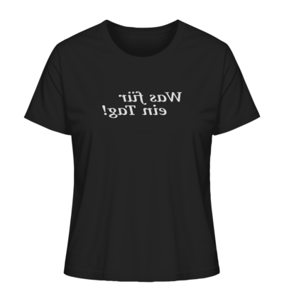 Was für ein Tag! - Spiegelschrift - Damen Bio T-Shirt 9 Spiegelgewand - Reiche deinem Spiegelbild die Hand - front ladies organic shirt 272727 1116x 53