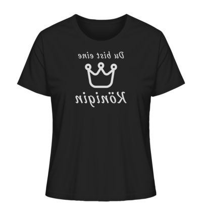 Du bist eine Königin - Spiegelschrift - Damen Bio T-Shirt 9 Spiegelgewand - Reiche deinem Spiegelbild die Hand - front ladies organic shirt 272727 1116x 69