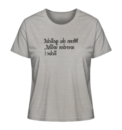 Wenn du geliebt werden willst, liebe! - Spiegelschrift - Damen Bio T-Shirt 12 Spiegelgewand - Reiche deinem Spiegelbild die Hand - front ladies organic shirt c2c1c0 1116x 13