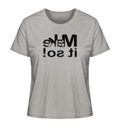 Make it so! - Spiegelschrift - Damen Bio T-Shirt 12 Spiegelgewand - Reiche deinem Spiegelbild die Hand - front ladies organic shirt c2c1c0 1116x 75