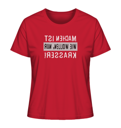 Machen ist wie Wollen, nur krasser - Spiegelschrift - Damen Bio T-Shirt 13 Spiegelgewand - Reiche deinem Spiegelbild die Hand - front ladies organic shirt cb1f34 1116x 30