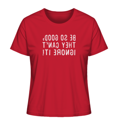 Be so good, they can't ignore it! - Spiegelschrift - Damen Bio T-Shirt 13 Spiegelgewand - Reiche deinem Spiegelbild die Hand - front ladies organic shirt cb1f34 1116x 66