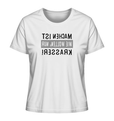 Machen ist wie Wollen, nur krasser - Spiegelschrift - Damen Bio T-Shirt 15 Spiegelgewand - Reiche deinem Spiegelbild die Hand - front ladies organic shirt f8f8f8 1116x 30