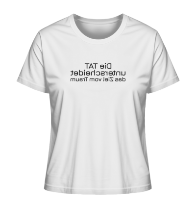 Die Tat unterscheidet das Ziel vom Traum - Spiegelschrift - Damen Bio T-Shirt 15 Spiegelgewand - Reiche deinem Spiegelbild die Hand - front ladies organic shirt f8f8f8 1116x 32