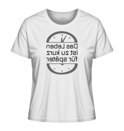 Das Leben ist zu kurz für später - Spiegelschrift - Damen Bio T-Shirt 15 Spiegelgewand - Reiche deinem Spiegelbild die Hand - front ladies organic shirt f8f8f8 1116x 35