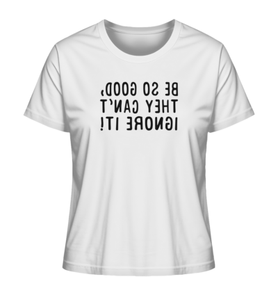 Be so good, they can't ignore it! - Spiegelschrift - Damen Bio T-Shirt 15 Spiegelgewand - Reiche deinem Spiegelbild die Hand - front ladies organic shirt f8f8f8 1116x 66